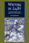 Image for Writing in Light : The Silent Scenario and the Japanese Pure Film Movement
