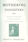 Image for Mothering daughters  : novels and the politics of family romance, Frances Burney to Jane Austen