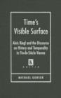 Image for Time&#39;s Visible Surface : Alois Riegl and the Discourse on History and Temporality in Fin-de-Siecle Vienna