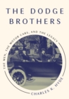 Image for The Dodge Brothers : The Men, the Motor Cars, and the Legacy