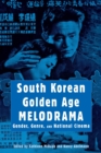 Image for South Korean Golden Age Melodrama : Gender, Genre, and National Cinema