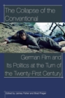 Image for The collapse of the conventional  : German film and its politics at the turn of the twenty-first century
