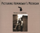 Image for Picturing Hemingway&#39;s Michigan