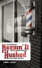 Image for Keepin&#39; it hushed: the barbershop and African American hush harbor rhetoric