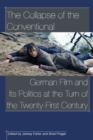 Image for The collapse of the conventional: German film and its politics at the turn of the twenty-first century
