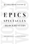 Image for Epics, spectacles and blockbusters: a Hollywood history