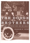 Image for The Dodge brothers: the men, the motor cars, and the legacy