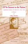 Image for Of no interest to the nation: a Jewish family in France, 1925-1945 : a memoir