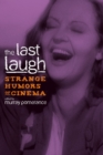 Image for The last laugh: strange humors of cinema