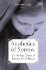 Image for Aesthetics of sorrow: the wailing culture of Yemenite Jewish women