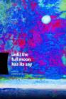 Image for Until the Full Moon Has Its Say
