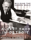 Image for Building the Modern World : Albert Kahn in Detroit