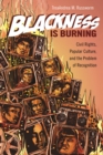 Image for Blackness is burning: civil rights, popular culture, and the problem of recognition