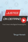 Image for Justice on Demand: True Crime in the Digital Streaming Era