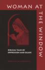 Image for Woman at the window: biblical tales of oppression and escape.