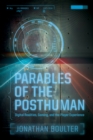 Image for Parables of the posthuman: digital realities, gaming, and the player experience