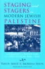 Image for Staging and stagers in modern Jewish Palestine: the creation of festive lore in a new culture, 1882-1948