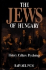 Image for The Jews of Hungary: history, culture, psychology