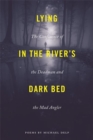 Image for Lying in the river&#39;s dark bed  : the confluence of the deadman and the mad angler