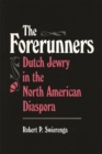 Image for The Forerunners : Dutch Jewry in the North American Diaspora