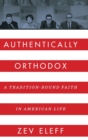 Image for Authentically Orthodox  : a tradition-bound faith in American life