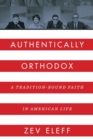 Image for Authentically Orthodox : A Tradition-Bound Faith in American Life