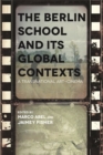 Image for The Berlin School and its Global Contexts : A Transnational Art Cinema
