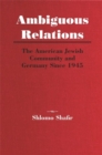 Image for Ambiguous Relations : The American Jewish Community and Germany Since 1945