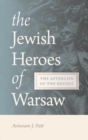 Image for The Jewish heroes of Warsaw  : the afterlife of the revolt