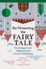 Image for Re-Orienting the Fairy Tale : Contemporary Adaptations across Cultures