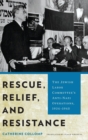 Image for Rescue, relief, and resistance  : the Jewish Labor Committee&#39;s anti-Nazi operations, 1934-1945