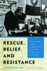 Image for Rescue, relief, and resistance  : the Jewish Labor Committee&#39;s anti-Nazi operations, 1934-1945