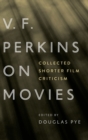 Image for V.F. Perkins on Movies : Collected Shorter Film Criticism