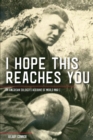 Image for I Hope This Reaches You : An American Soldier&#39;s Account of World War I