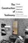 Image for The Construction of Testimony : Claude Lanzmann&#39;s Shoah and Its Outtakes