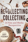 Image for Recollecting collecting  : a film and media perspective