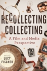 Image for Recollecting Collecting: A Film and Media Perspective