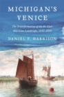 Image for Michigan&#39;s Venice : The Transformation of the St. Clair Maritime Landscape, 1640-2000