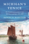 Image for Michigan&#39;s Venice: The Transformation of the St. Clair Maritime Landscape, 1640-2000