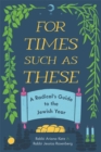 Image for For Times Such as These : A Radical&#39;s Guide to the Jewish Year