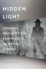 Image for Hidden Light : Judaism and Mystical Experience in Israeli Cinema