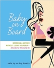 Image for Baby on board: becoming a mother without losing yourself : a guide for moms-to-be