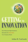 Image for Getting to innovation: how asking the right questions generates the great ideas your company needs