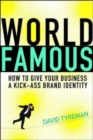 Image for World famous  : how to give your business a kick-ass brand identity