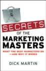 Image for Secrets of the marketing masters  : what the best marketers do, and why it works