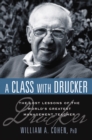 Image for A class with Drucker: the lost lessons of the world&#39;s greatest management teacher