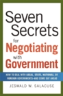 Image for Seven secrets for negotiating with government: how to deal with local, state, national, or foreign governments--and come out ahead