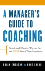 Image for A manager&#39;s guide to coaching  : simple and effective ways to get the best out of your employees