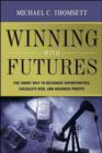 Image for Winning with futures  : the smart way to recognize opportunities, calculate risk, and maximize profits