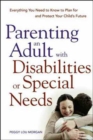 Image for Parenting an adult with disabilities or special needs  : everything you need to know to plan for and protect your child&#39;s future